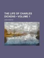 The Life Of Charles Dickens Volume 1 di John Forster edito da General Books