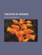 Theater In Versen (2617) di Hugo Von Hofmannsthal edito da General Books Llc