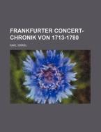 Frankfurter Concert-chronik Von 1713-1780 di Karl Israel edito da General Books Llc