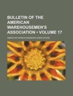 Bulletin Of The American Warehousemen's Association (volume 17) di American Warehousemen Association edito da General Books Llc
