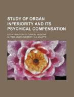 Study of Organ Inferiority and Its Psychical Compensation; A Contribution to Clinical Medicine di Alfred Adler edito da Rarebooksclub.com