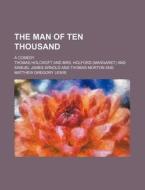 The Man of Ten Thousand; A Comedy di Thomas Holcroft edito da Rarebooksclub.com