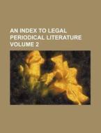 An Index to Legal Periodical Literature Volume 2 di Anonymous edito da Rarebooksclub.com