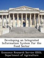 Developing An Integrated Information System For The Food Sector edito da Bibliogov