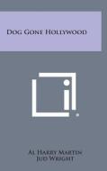 Dog Gone Hollywood di Al Harry Martin edito da Literary Licensing, LLC