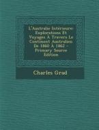 L'Australie Interieure: Explorations Et Voyages a Travers Le Continent Australien de 1860 a 1862 di Charles Grad edito da Nabu Press
