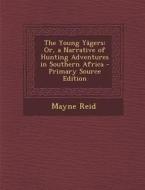 Young Yagers: Or, a Narrative of Hunting Adventures in Southern Africa di Mayne Reid edito da Nabu Press