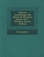 Histoire Anecdotique Des Salons de Peinture Depuis 1673 di G. Lenotre edito da Nabu Press