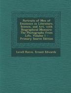 Portraits of Men of Eminence in Literature, Science, and Art, with Biographical Memoirs: The Photographs from Life, Volume 1 di Lovell Reeve, Ernest Edwards edito da Nabu Press