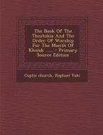 The Book of the Theotokia and the Order of Worship for the Month of Khoiak ...... di Coptic Church, Raphael Tuki edito da Nabu Press