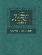 Oriens Christianus, Volume 7 - Primary Source Edition di Gorres-Gesellschaft edito da Nabu Press