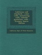 California Well Standards: Water Wells, Monitoring Wells, Cathodic Protection Wells edito da Nabu Press