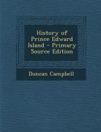 History of Prince Edward Island di Duncan Campbell edito da Nabu Press