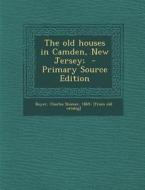 The Old Houses in Camden, New Jersey; - Primary Source Edition edito da Nabu Press