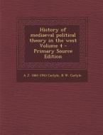 History of Mediaeval Political Theory in the West Volume 4 - Primary Source Edition di A. J. 1861-1943 Carlyle, R. W. Carlyle edito da Nabu Press