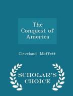 The Conquest Of America - Scholar's Choice Edition di Cleveland Moffett edito da Scholar's Choice