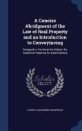 A Concise Abridgment Of The Law Of Real Property And An Introduction To Conveyincing di Joseph Alexander Shearwood edito da Sagwan Press