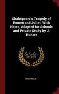 Shakspeare's Tragedy of Romeo and Juliet, with Notes, Adapted for Schools and Private Study by J. Hunter di Anonymous edito da CHIZINE PUBN
