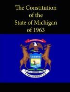 The Constitution of the State of Michigan of 1963 di State Of Michigan edito da Lulu.com