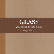 Glass. Quaderno di Ricerche Visuali di Sergio Fumich edito da Lulu.com