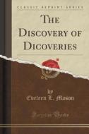 The Discovery Of Dicoveries (classic Reprint) di Eveleen L Mason edito da Forgotten Books