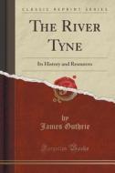 The River Tyne di James Guthrie edito da Forgotten Books