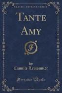 Tante Amy (classic Reprint) di Camille Lemonnier edito da Forgotten Books