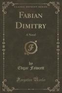 Fabian Dimitry di Edgar Fawcett edito da Forgotten Books