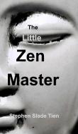 The Little Zen Master di Stephen Slade Tien edito da Blurb