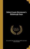 Robert Louis Stevenson's Edinburgh Days di Eve Blantyre Simpson, Robert Louis Stevenson edito da WENTWORTH PR
