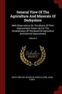 General View of the Agriculture and Minerals of Derbyshire: With Observations on the Means of Their Improvement Drawn Up di John Farey edito da CHIZINE PUBN