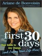 The First 30 Days: Your Guide to Any Change (and Loving Your Life More) di Ariane De Bonvoisin, Ariane Bonvoisin edito da Tantor Media Inc