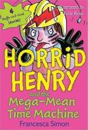 Horrid Henry and the Mega-Mean Time Machine di Francesca Simon edito da SOURCEBOOKS INC