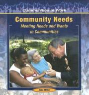 Community Needs:: Meeting Needs and Wants in the Communities di Jake Miller edito da PowerKids Press