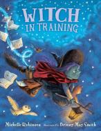 Witch In Training di Michelle Robinson edito da Walker Books Ltd