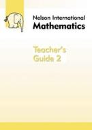 Nelson International Mathematics Teacher\'s Guide 2 di Karen Morrison edito da Oxford University Press