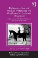 Eighteenth-Century Women Writers and the Gentleman's Liberation Movement di Megan A. Woodworth edito da Taylor & Francis Ltd