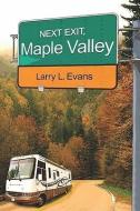 Next Exit, Maple Valley di Larry L. Evans edito da PUBLISHAMERICA