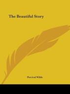 The Beautiful Story di Percival Wilde edito da Kessinger Publishing, Llc