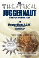 The Theatrical Juggernaut (The Psyche of the Star) di Monroe Mann edito da AuthorHouse