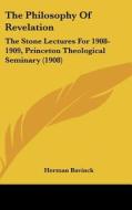 The Philosophy of Revelation: The Stone Lectures for 1908-1909, Princeton Theological Seminary (1908) di Herman Bavinck edito da Kessinger Publishing