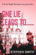One Lie Leads To...... di Stephen Smith edito da AUTHORHOUSE