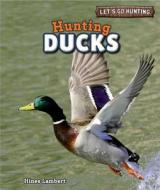 Hunting Ducks di Hines Lambert edito da PowerKids Press