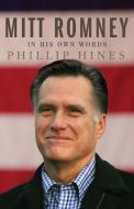Mitt Romney in His Own Words di Phillip Hines edito da THRESHOLD ED