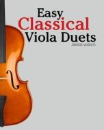 Easy Classical Viola Duets: Featuring Music of Bach, Mozart, Beethoven, Vivaldi and Other Composers. di Javier Marco edito da Createspace