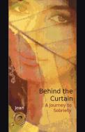 Behind the Curtain: A Journey to Sobriety di Jean edito da AUTHORHOUSE
