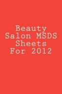 Beauty Salon Msds Sheets for 2012 di MR Stephen J. Little edito da Createspace