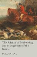 The Science of Foxhunting and Management of the Kennel di Scrutator edito da Read Books