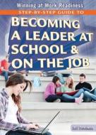 Step-By-Step Guide to Becoming a Leader at School & on the Job di Jeri Freedman edito da Rosen Publishing Group