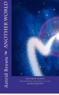 Another World: Inspirational and Verses of Love di Astrid Brown edito da Createspace